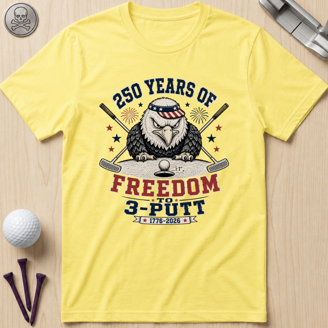250 Years of Freedom to 3-Putt T-Shirt