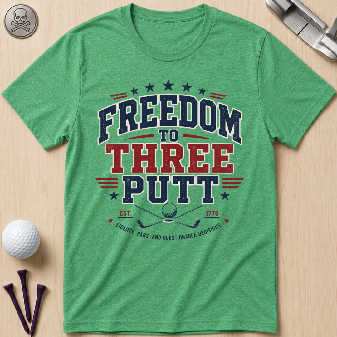 Freedom to Three Putt Golf T-Shirt