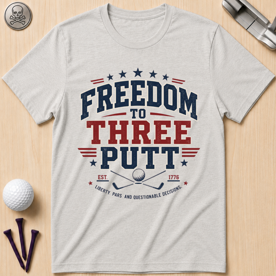 Freedom to Three Putt Golf T-Shirt