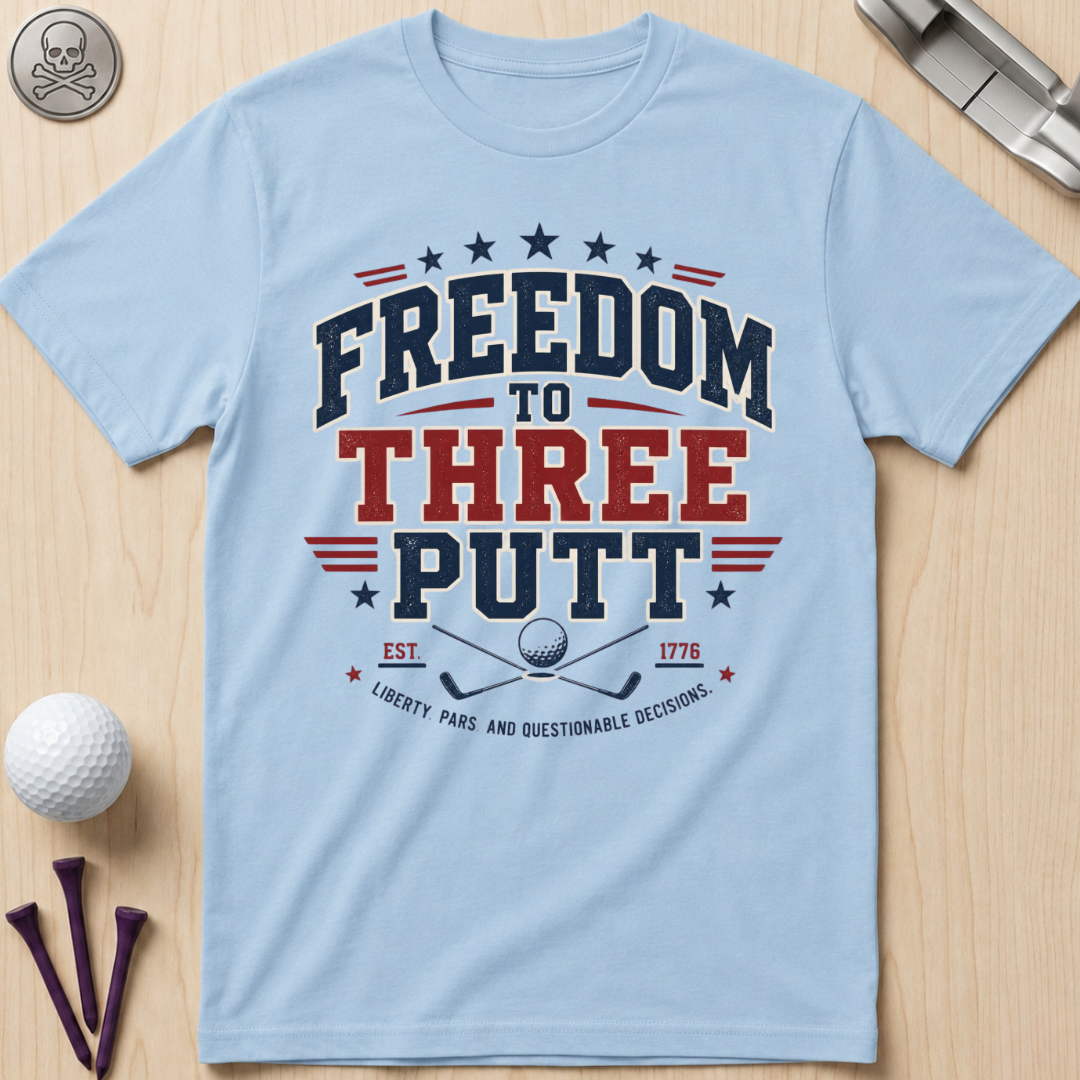 Freedom to Three Putt Golf T-Shirt