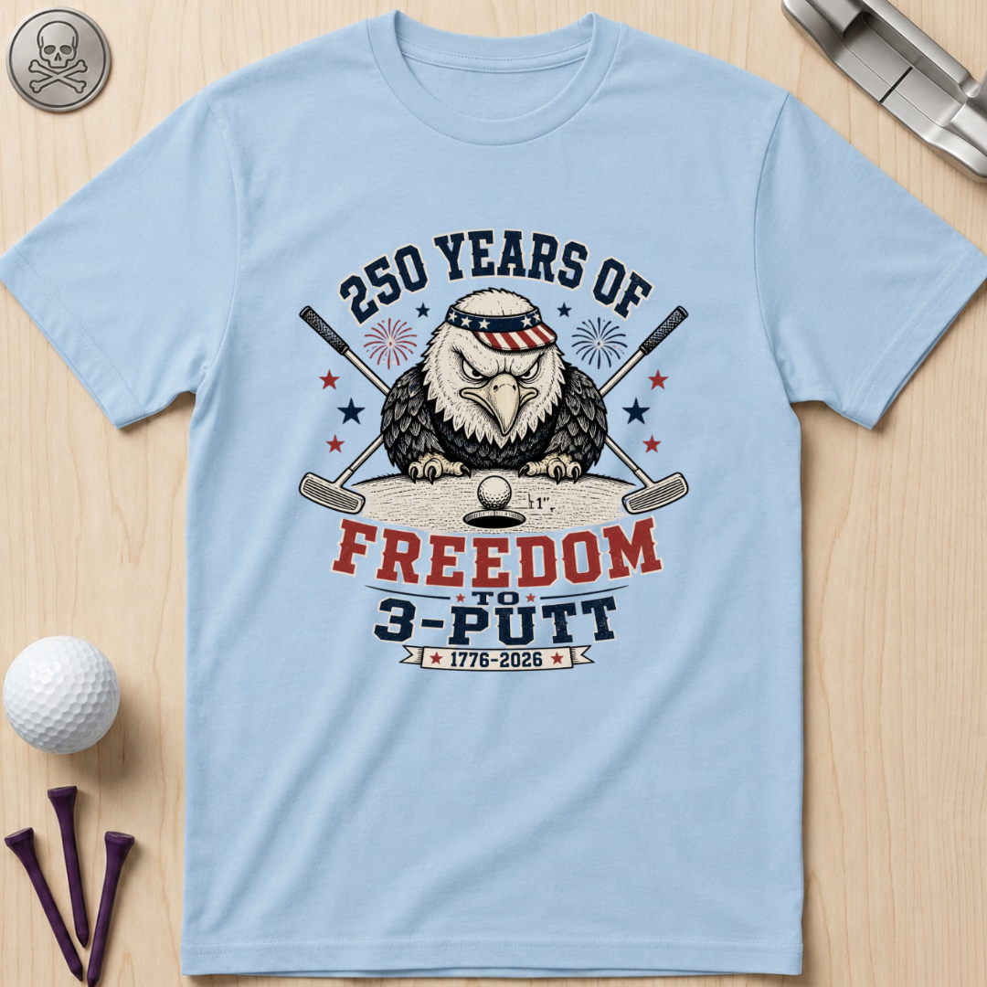 250 Years of Freedom to 3-Putt T-Shirt