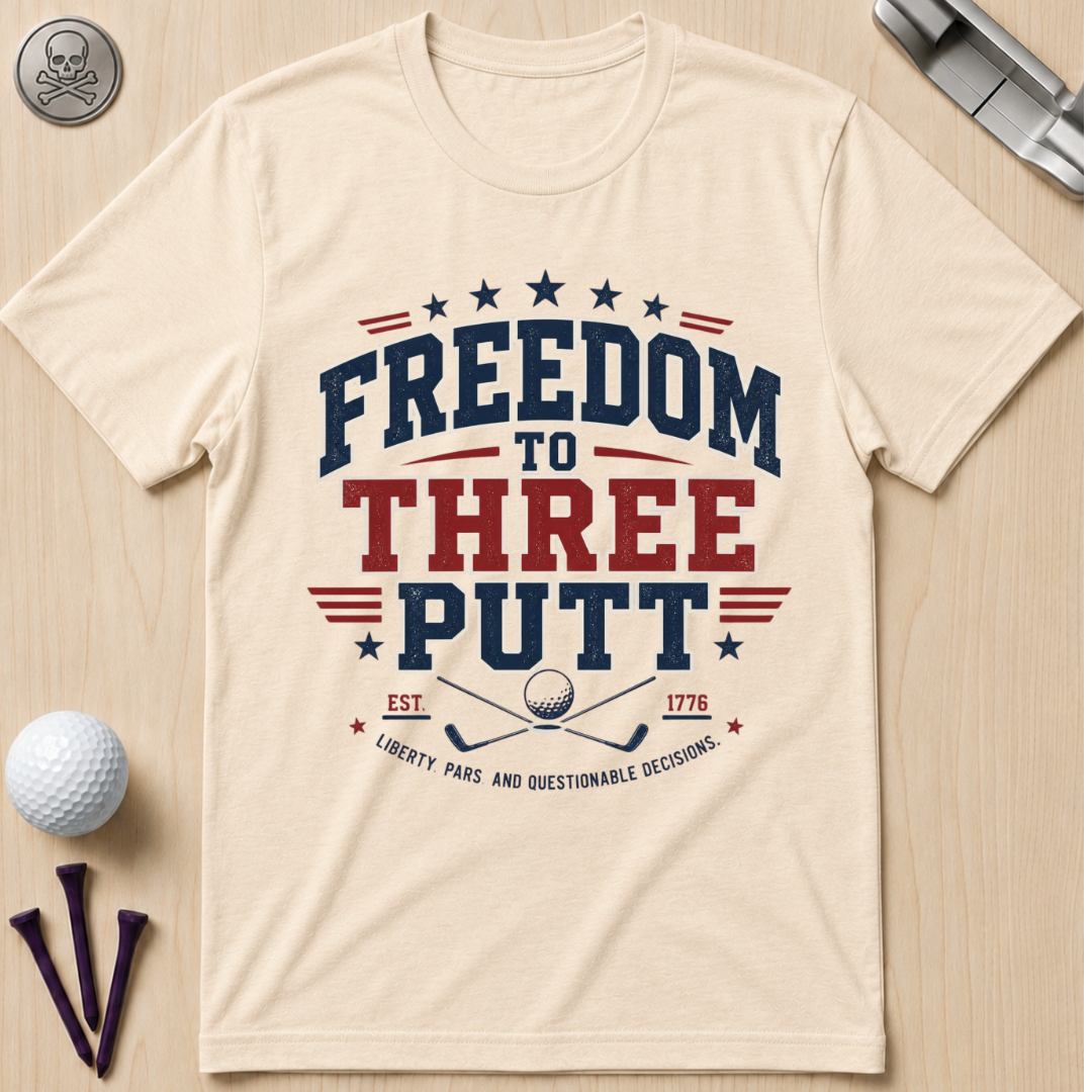 Freedom to Three Putt Golf T-Shirt