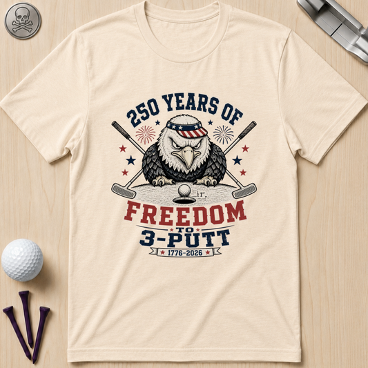 250 Years of Freedom to 3-Putt T-Shirt