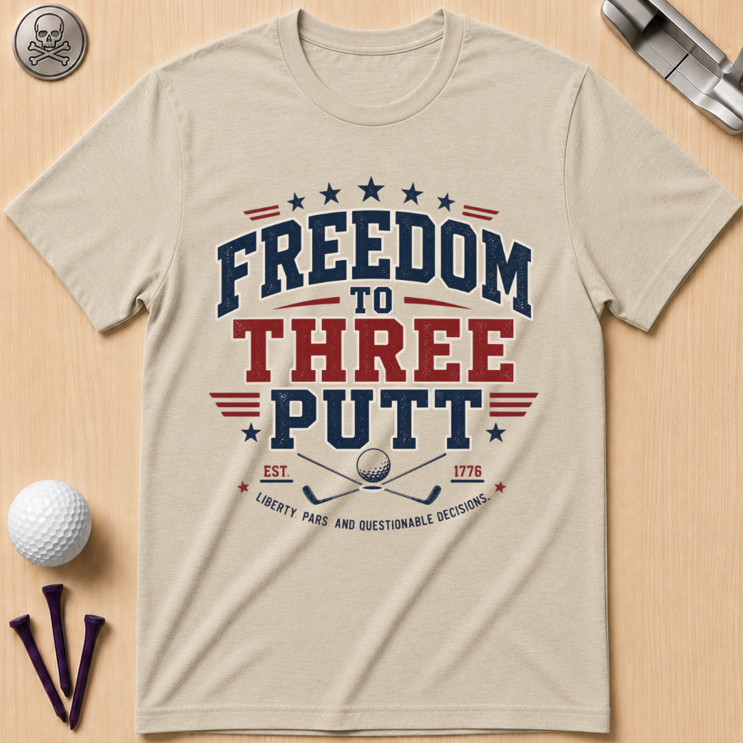 Freedom to Three Putt Golf T-Shirt