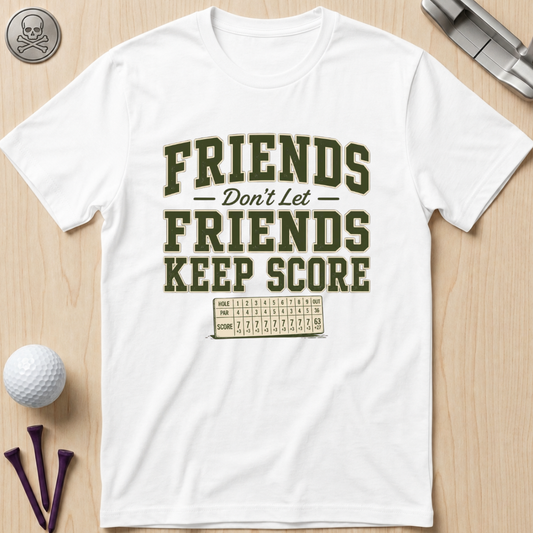 Friends Don’t Let Friends Keep Score T-Shirt