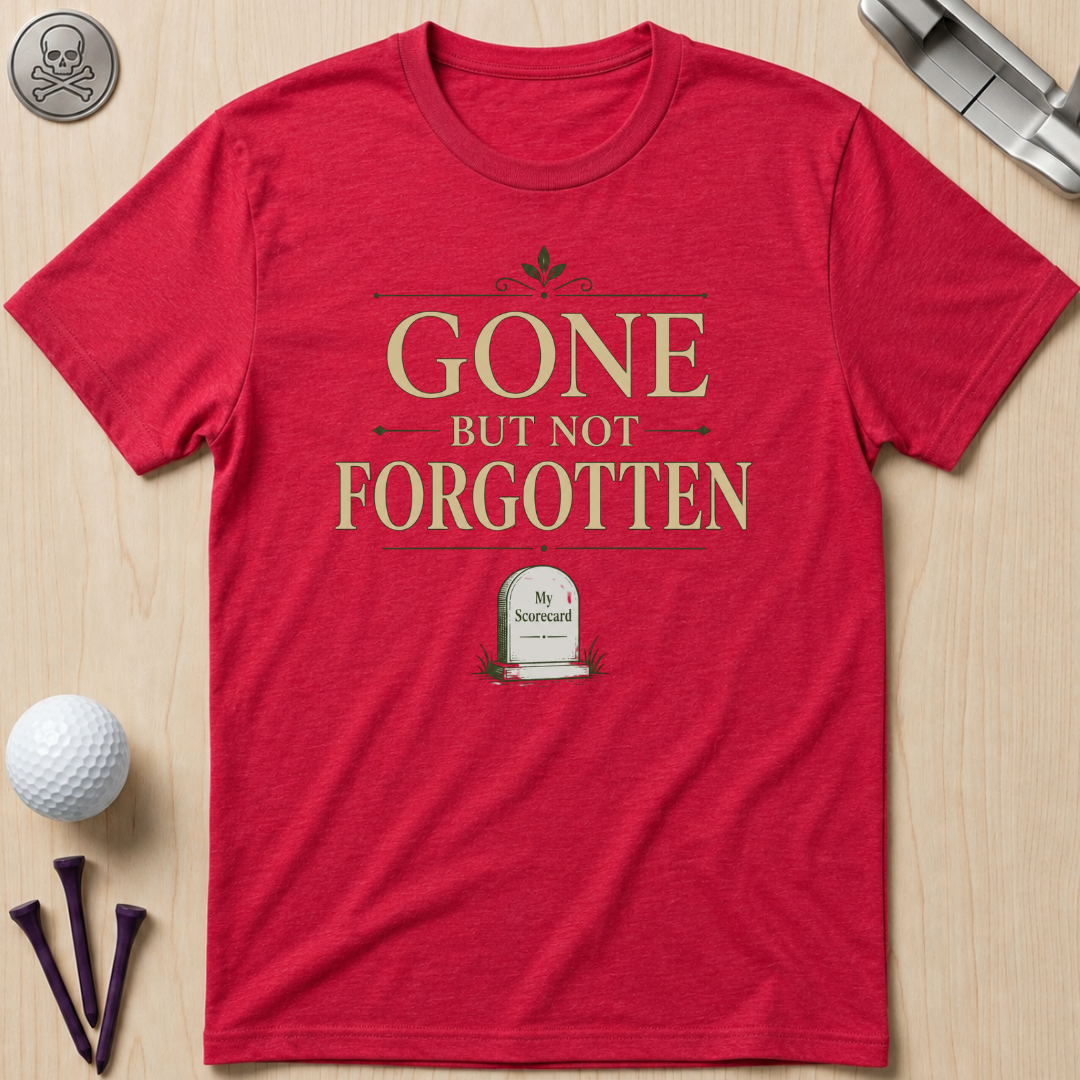 Gone But Not Forgotten Golf T-Shirt