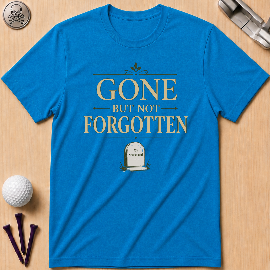 Gone But Not Forgotten Golf T-Shirt
