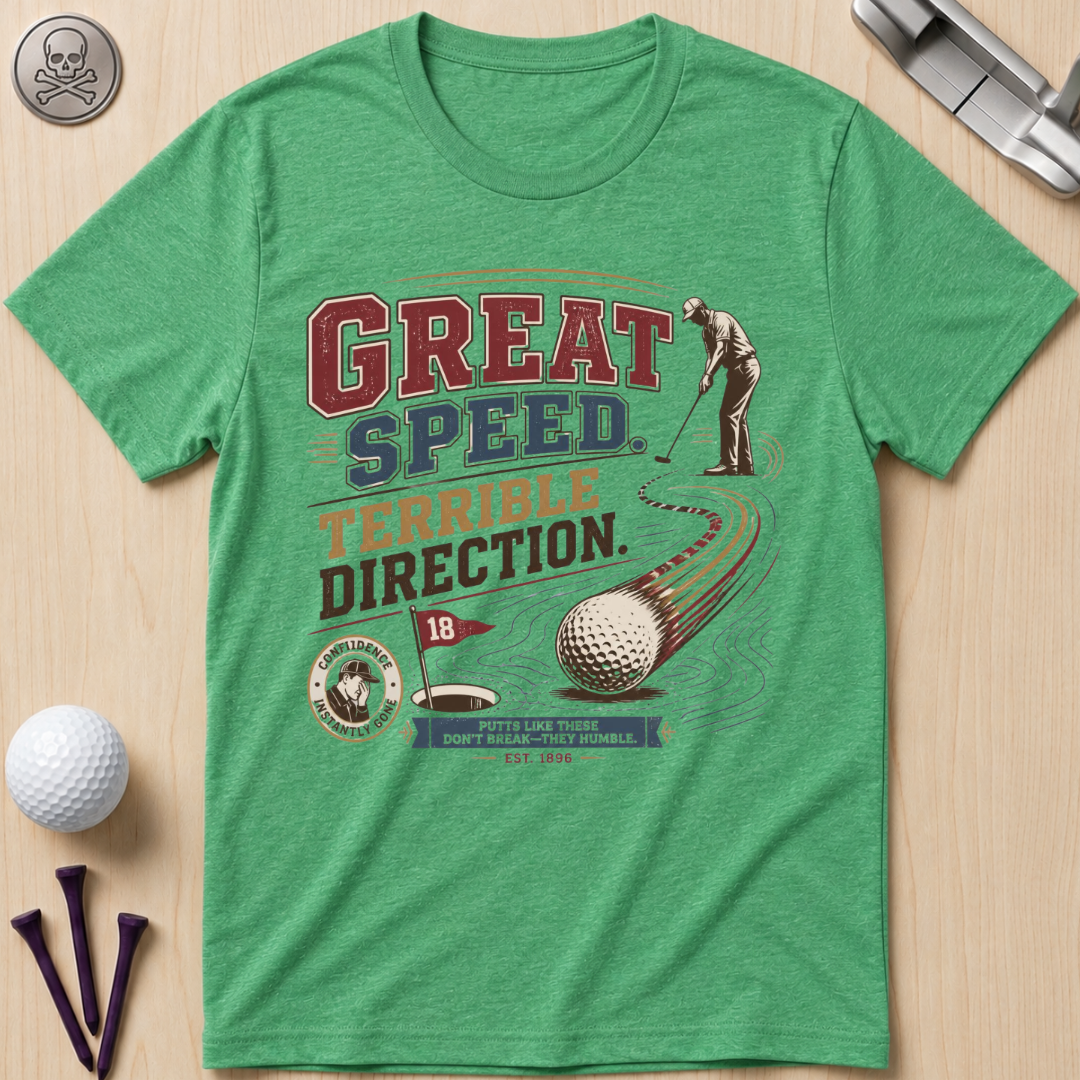 Great Speed, Terrible Direction Golf T-Shirt