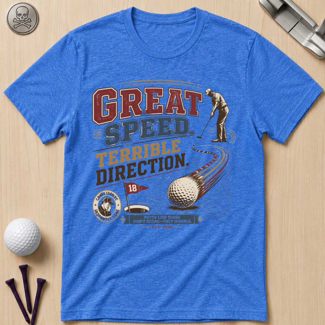Great Speed, Terrible Direction Golf T-Shirt