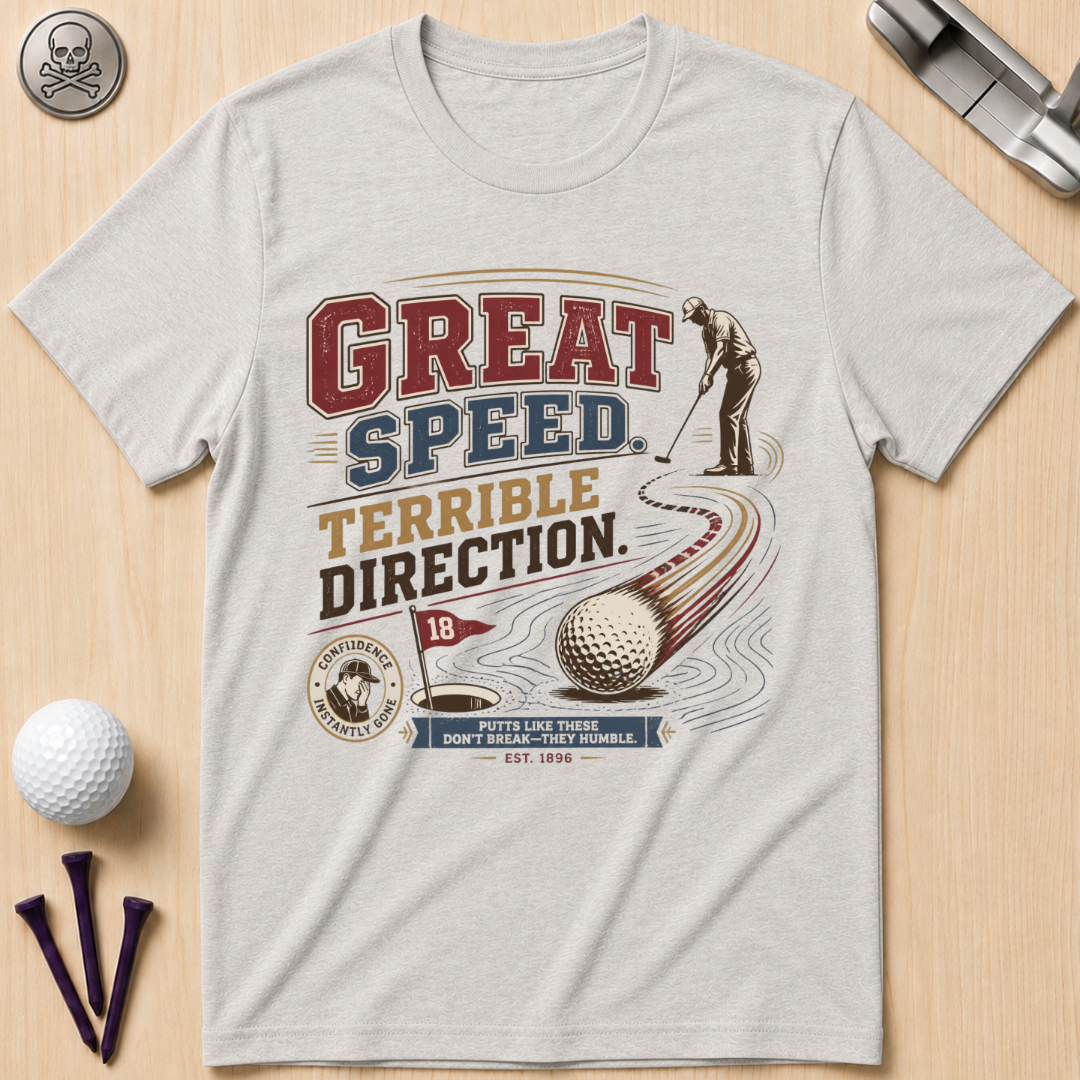 Great Speed, Terrible Direction Golf T-Shirt