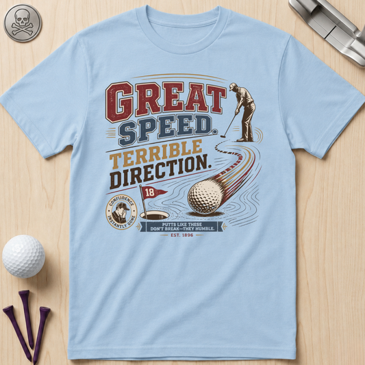 Great Speed, Terrible Direction Golf T-Shirt