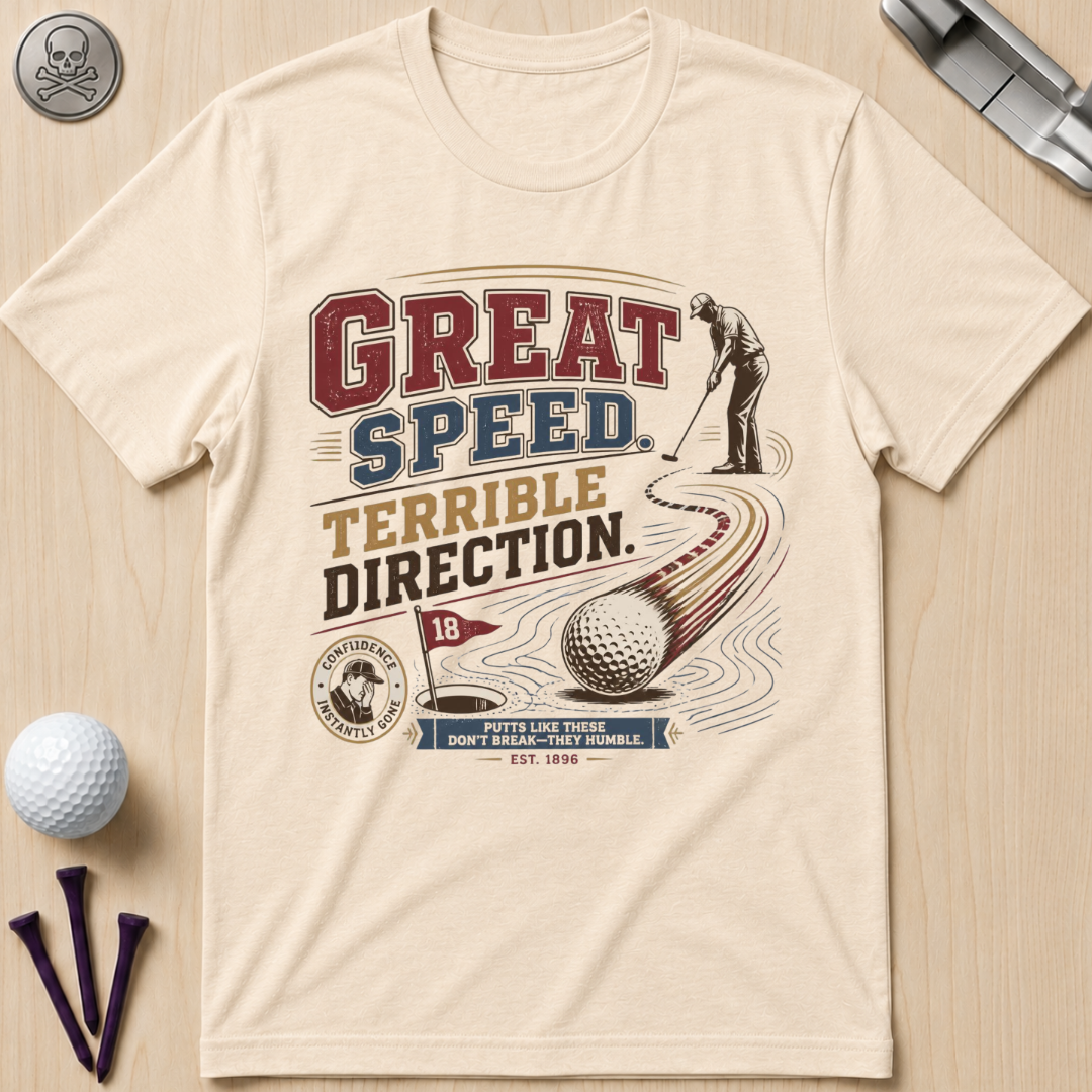 Great Speed, Terrible Direction Golf T-Shirt