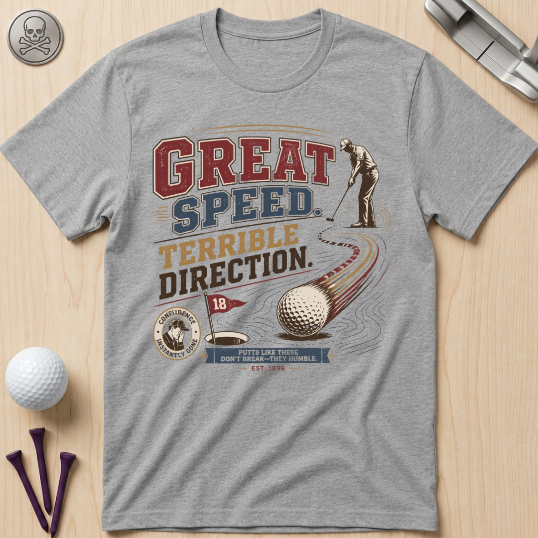 Great Speed, Terrible Direction Golf T-Shirt