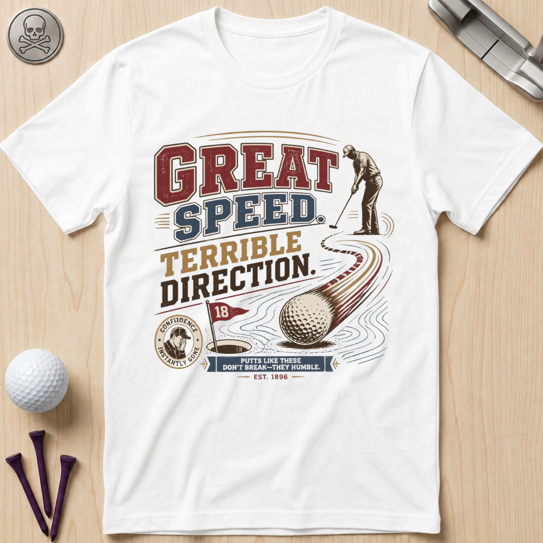 Great Speed, Terrible Direction Golf T-Shirt