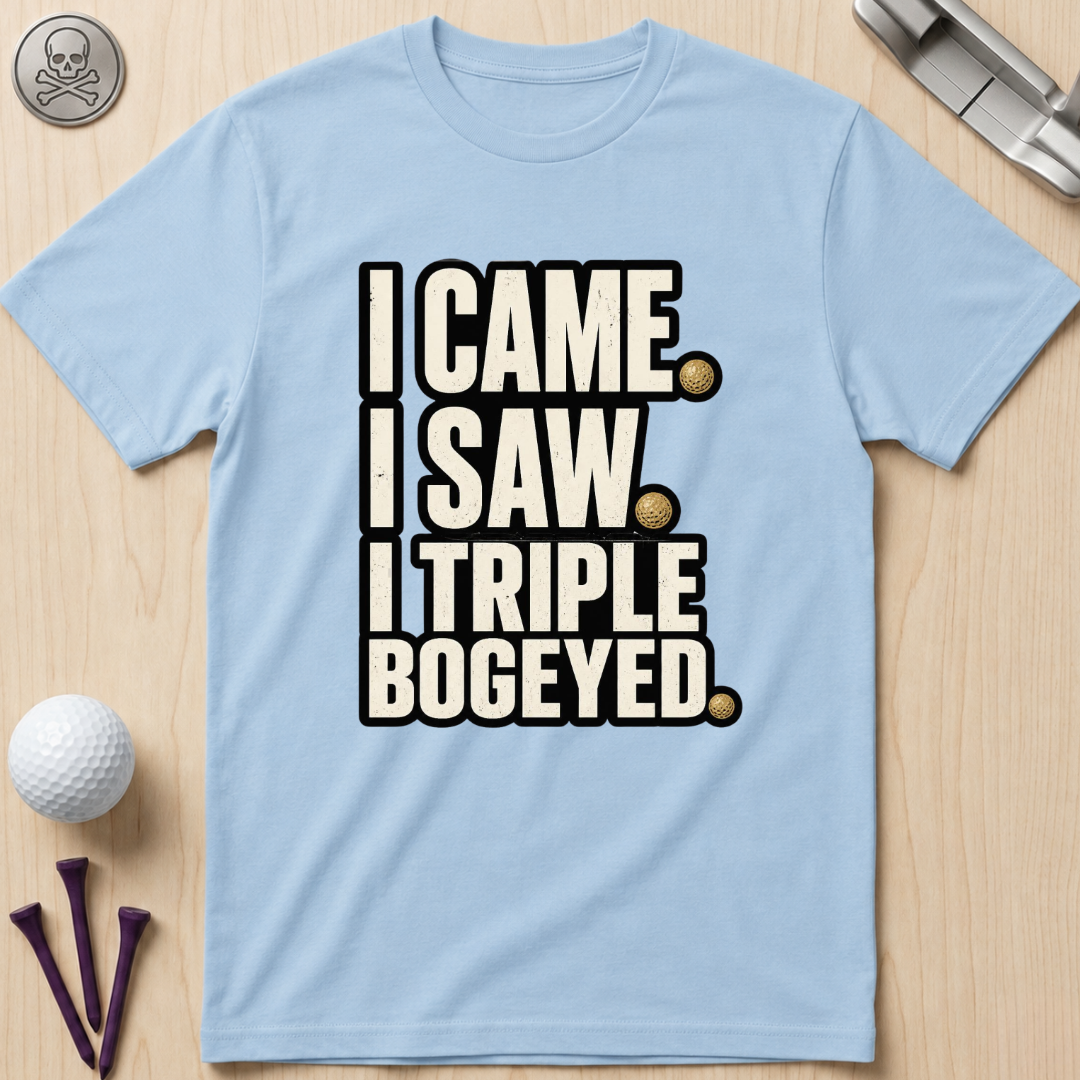 I Came I Saw Triple Bogeyed Golf T-Shirt