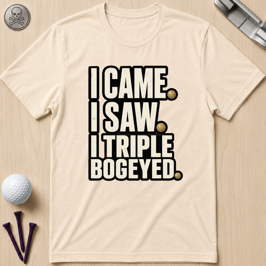 I Came I Saw Triple Bogeyed Golf T-Shirt