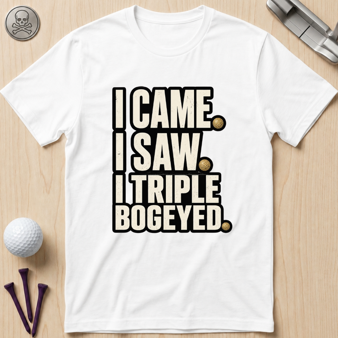 I Came I Saw Triple Bogeyed Golf T-Shirt