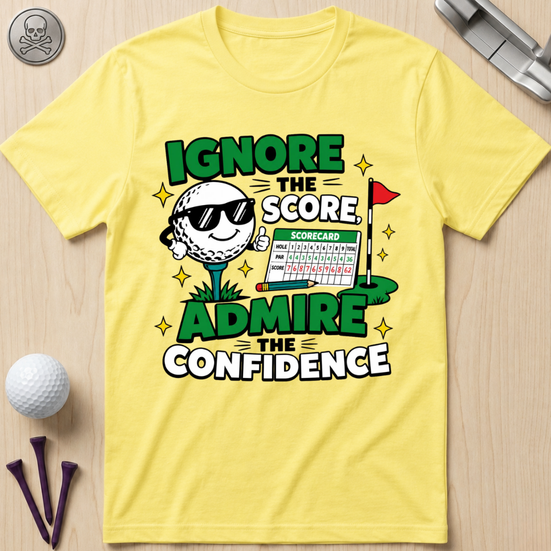 Ignore the Score, Admire the Confidence T-Shirt