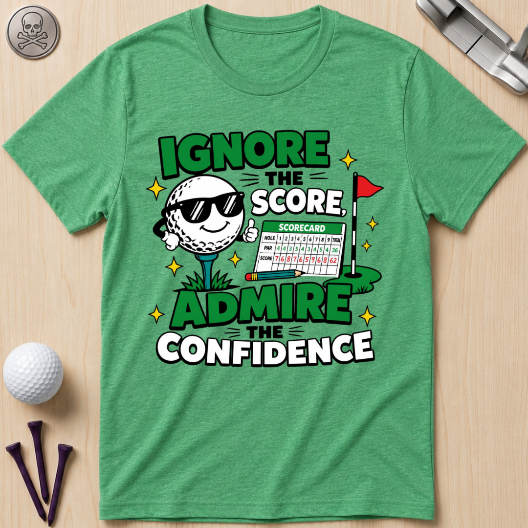 Ignore the Score, Admire the Confidence T-Shirt