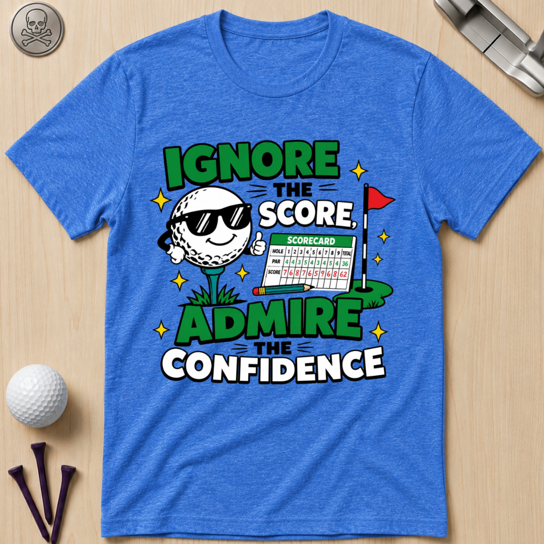 Ignore the Score, Admire the Confidence T-Shirt