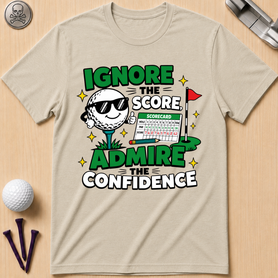 Ignore the Score, Admire the Confidence T-Shirt
