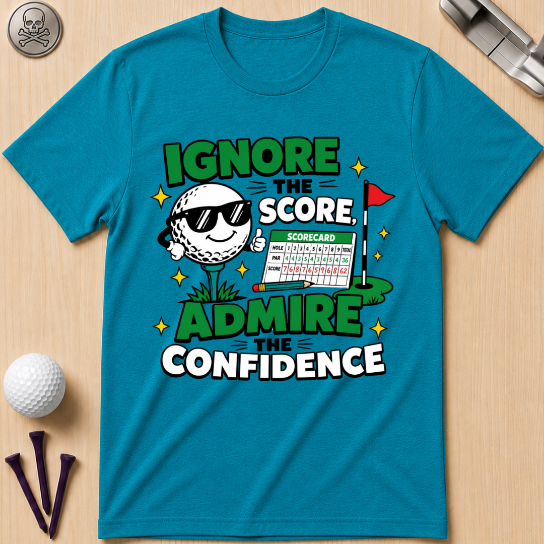 Ignore the Score, Admire the Confidence T-Shirt