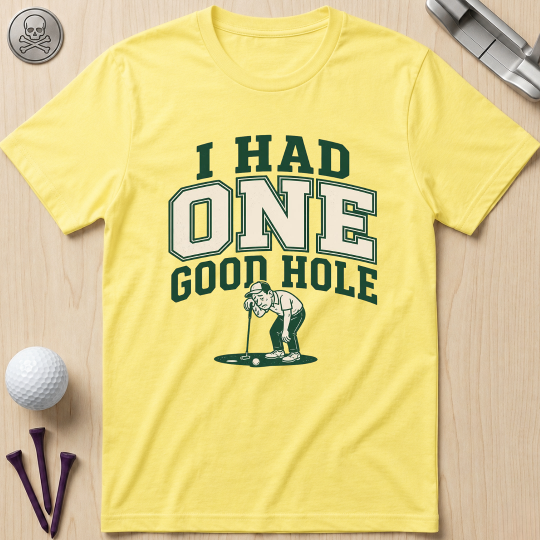 I Had One Good Hole Golf T-Shirt