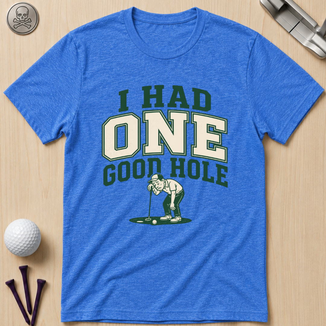 I Had One Good Hole Golf T-Shirt