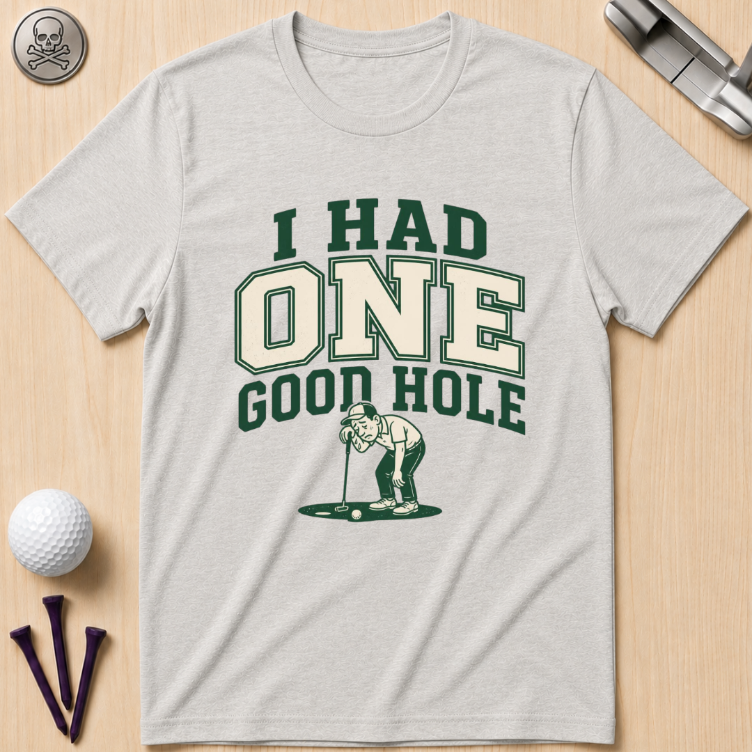 I Had One Good Hole Golf T-Shirt