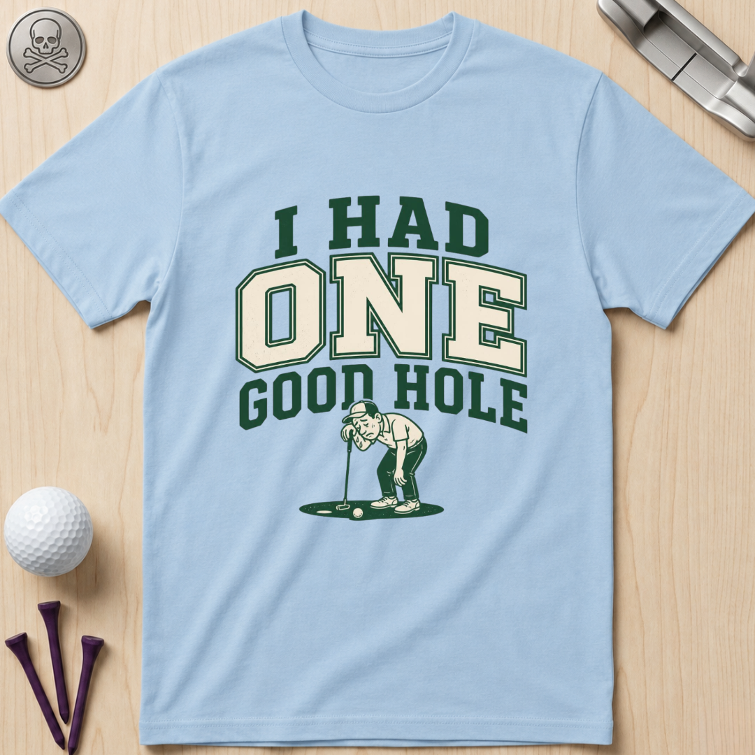 I Had One Good Hole Golf T-Shirt