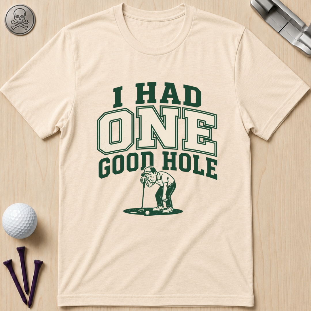 I Had One Good Hole Golf T-Shirt