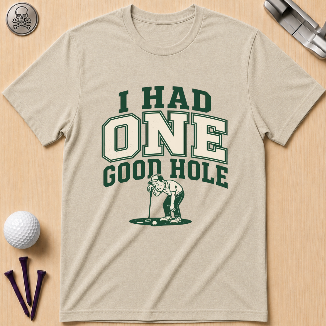 I Had One Good Hole Golf T-Shirt