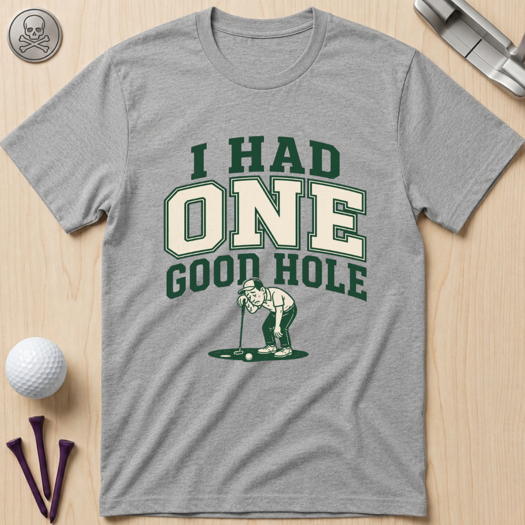 I Had One Good Hole Golf T-Shirt