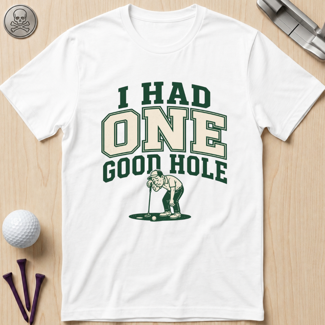 I Had One Good Hole Golf T-Shirt