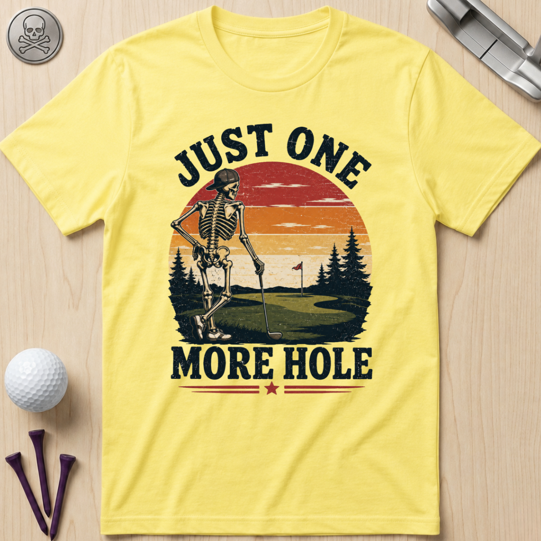 Just One More Hole Golf T-Shirt