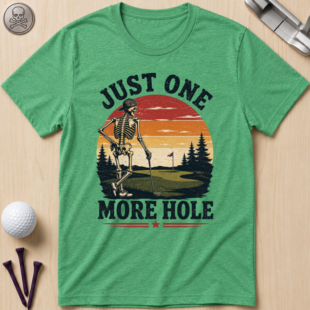 Just One More Hole Golf T-Shirt
