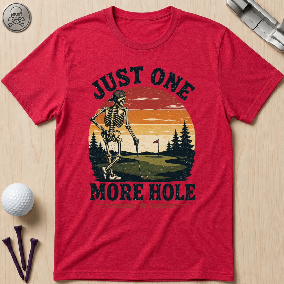 Just One More Hole Golf T-Shirt