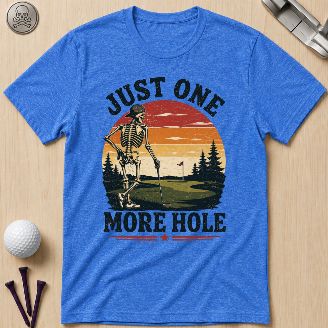 Just One More Hole Golf T-Shirt
