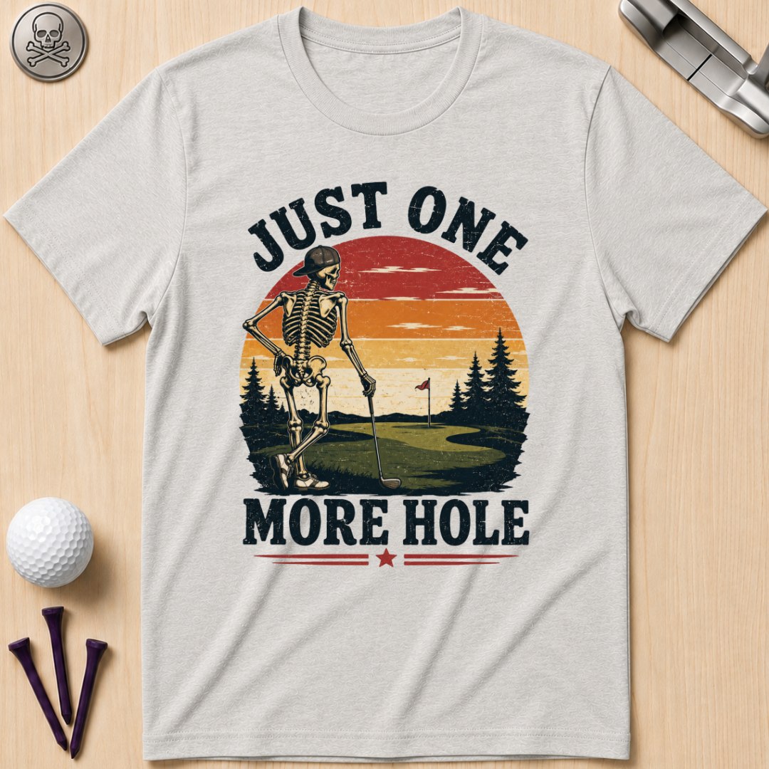 Just One More Hole Golf T-Shirt