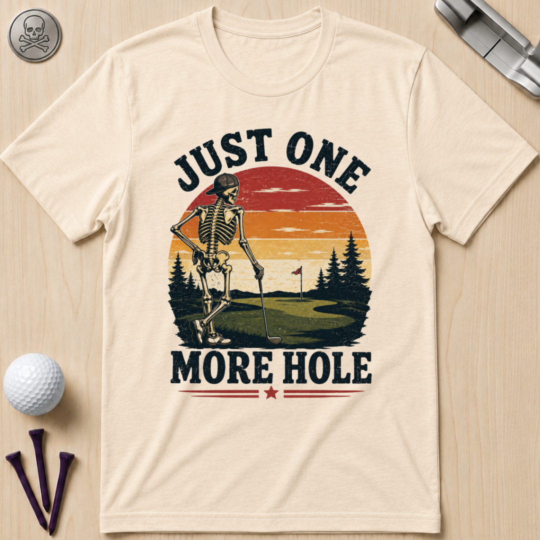 Just One More Hole Golf T-Shirt