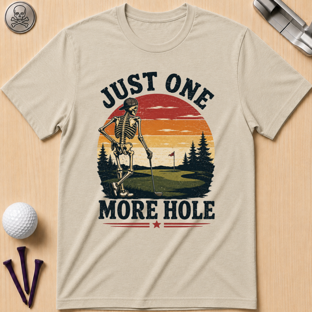 Just One More Hole Golf T-Shirt