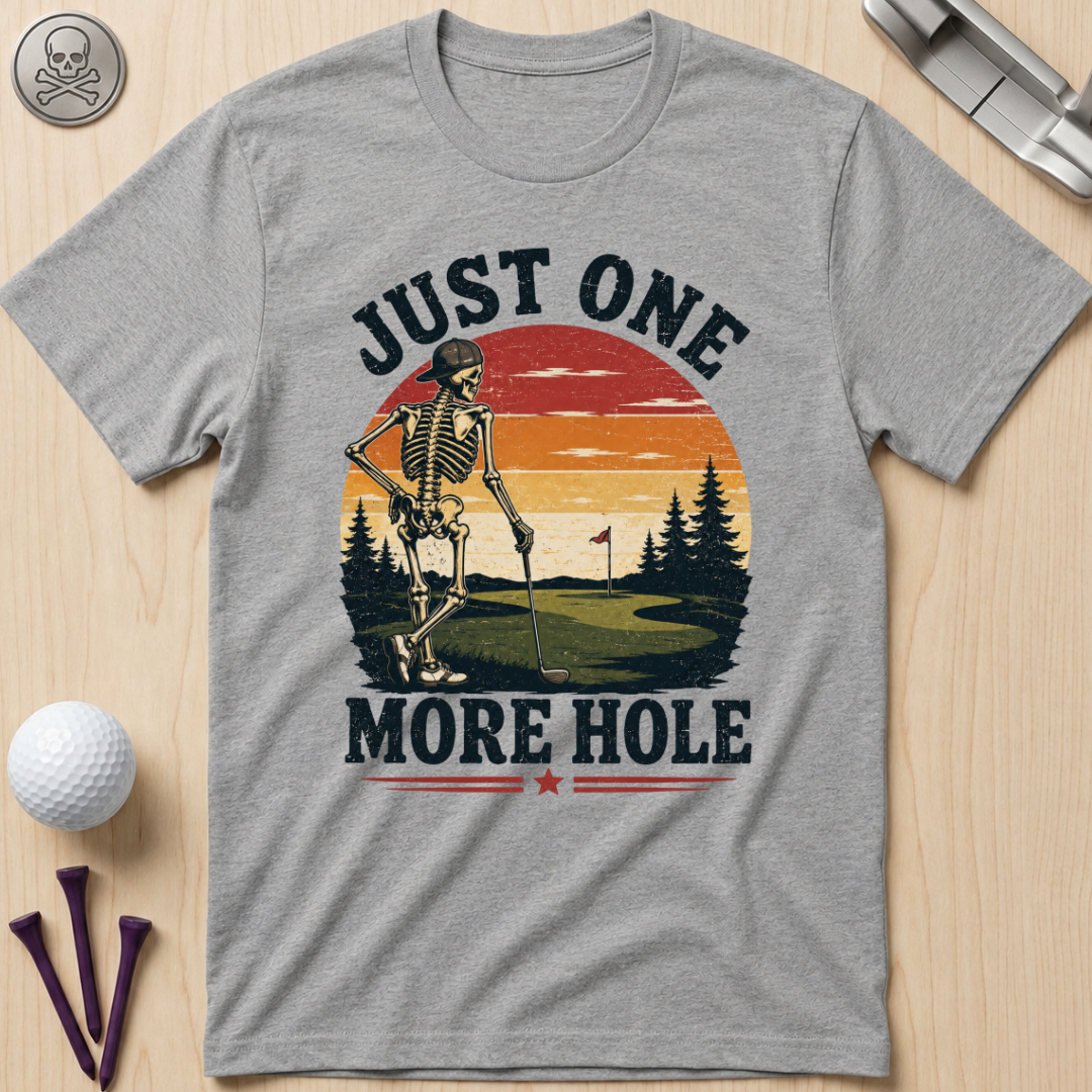 Just One More Hole Golf T-Shirt