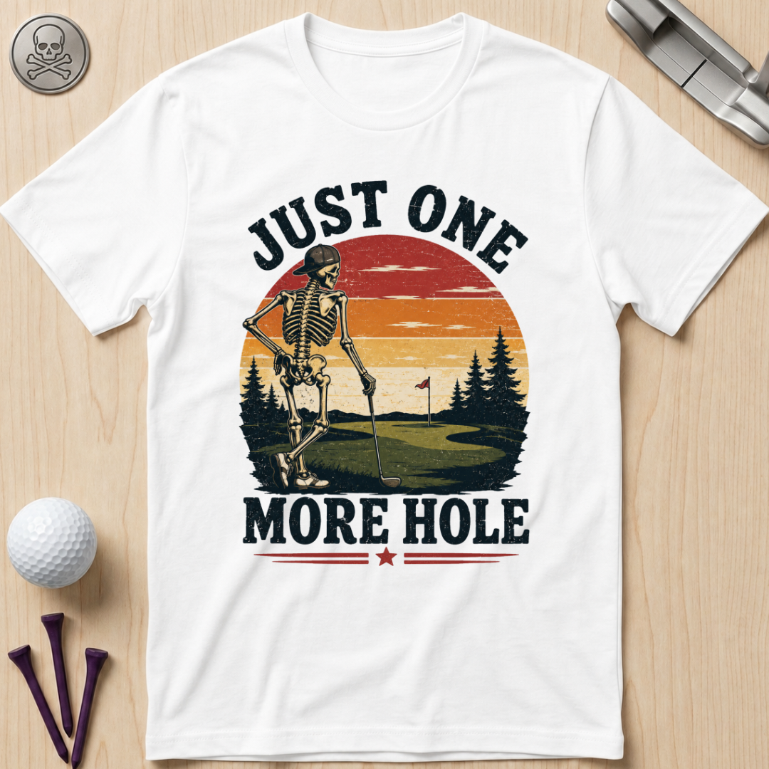Just One More Hole Golf T-Shirt