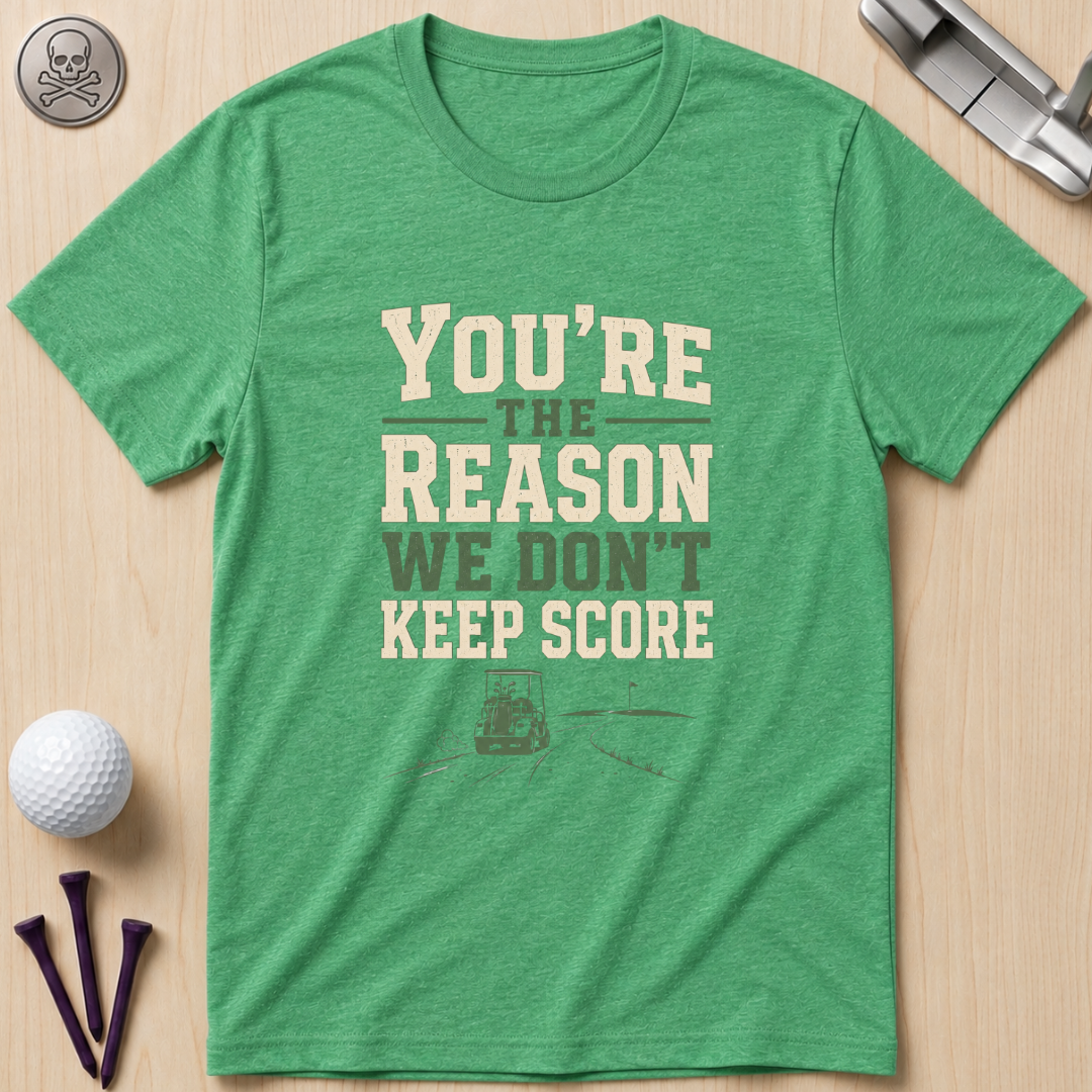 You're The Reason We Don’t Keep Score Funny Golf T-Shirt