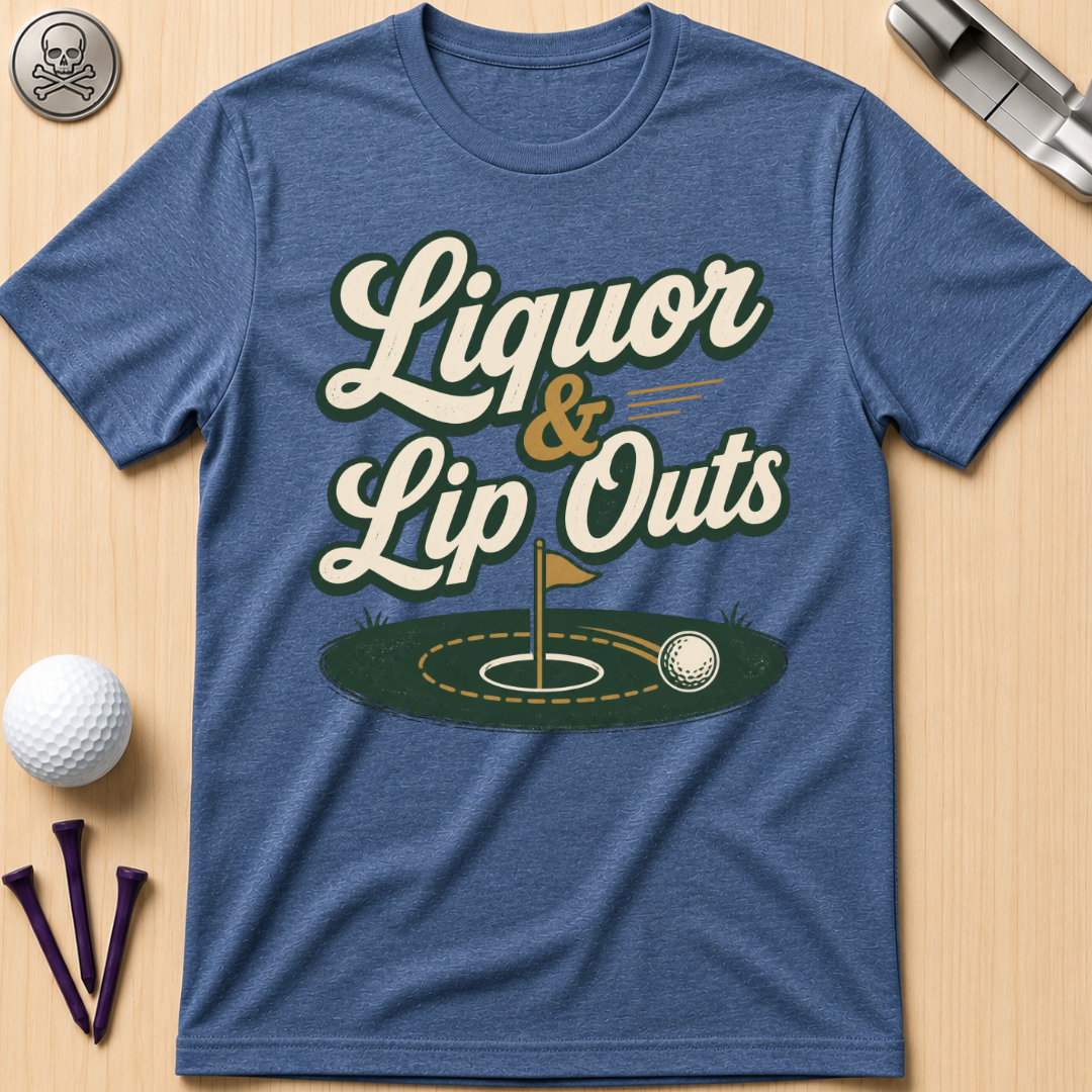 Liquor & Lip Outs Golf T-Shirt