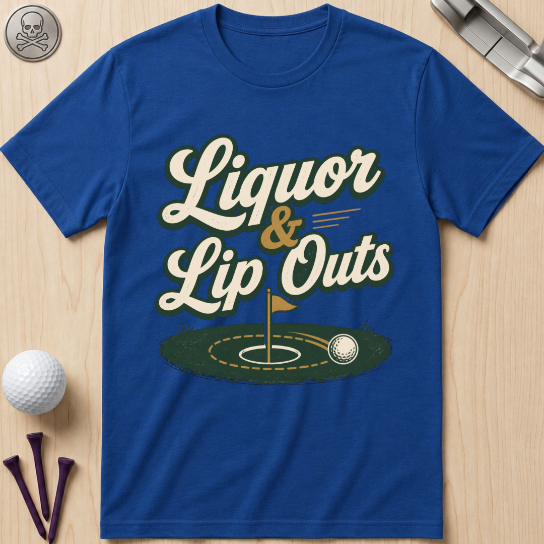 Liquor & Lip Outs Golf T-Shirt