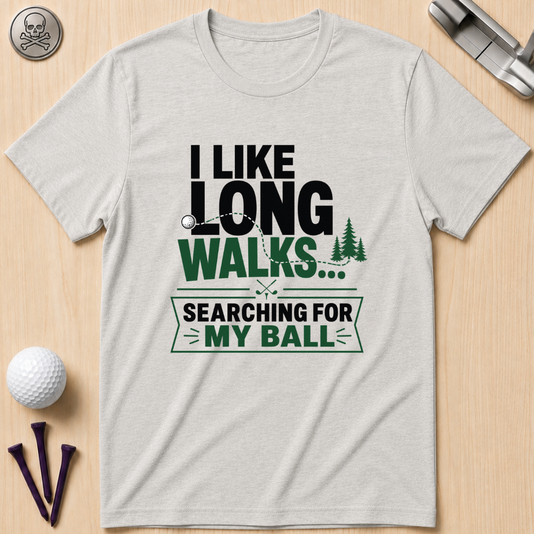 I Like Long Walks...Golf T-Shirt
