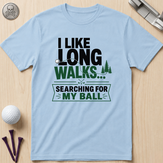 I Like Long Walks...Golf T-Shirt