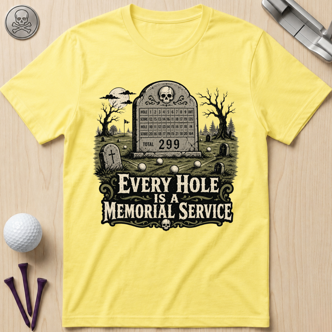 Every Hole Is a Memorial Service Golf T-Shirt
