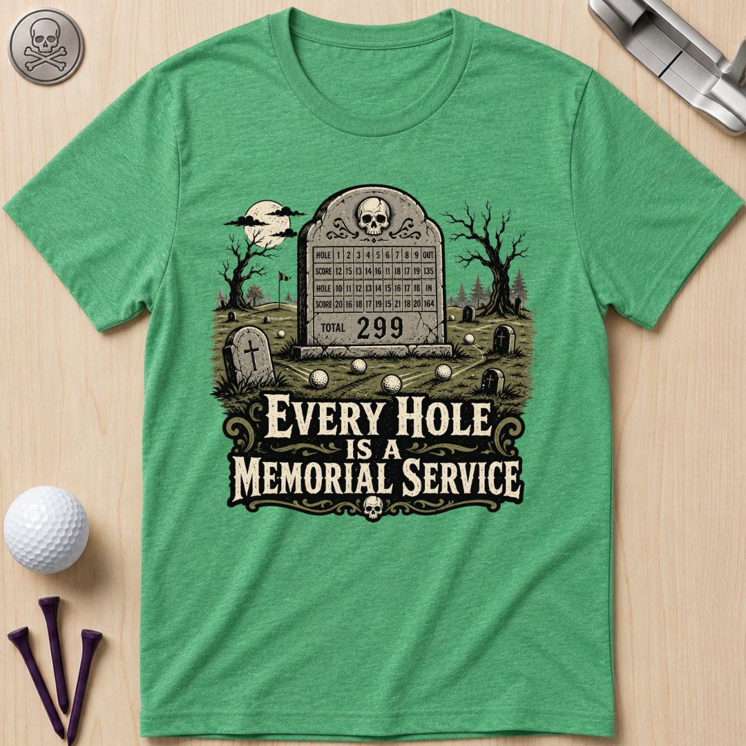 Every Hole Is a Memorial Service Golf T-Shirt
